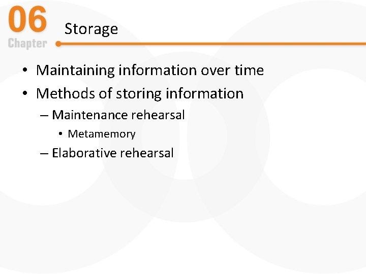 Storage • Maintaining information over time • Methods of storing information – Maintenance rehearsal