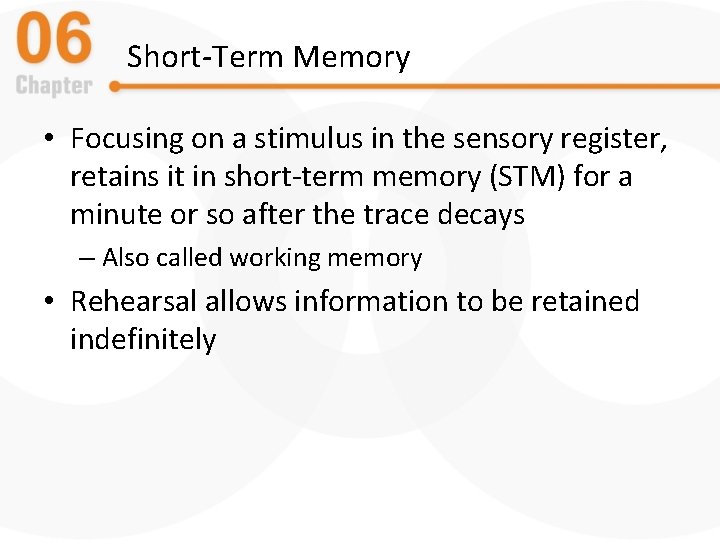 Short-Term Memory • Focusing on a stimulus in the sensory register, retains it in