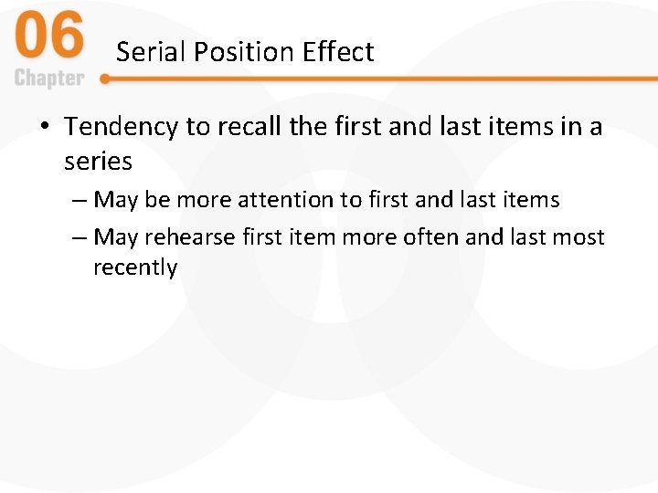 Serial Position Effect • Tendency to recall the first and last items in a