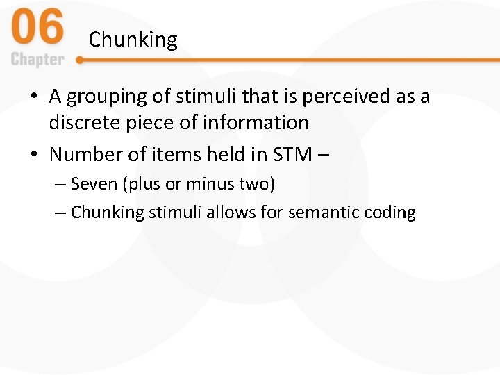 Chunking • A grouping of stimuli that is perceived as a discrete piece of