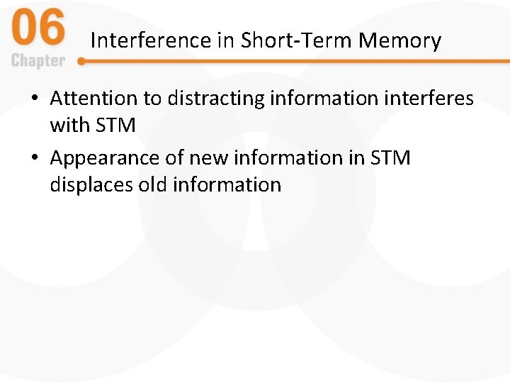 Interference in Short-Term Memory • Attention to distracting information interferes with STM • Appearance