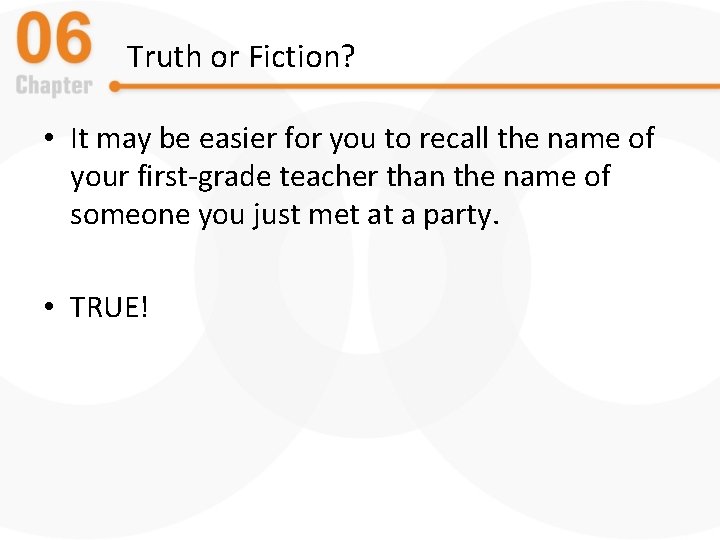 Truth or Fiction? • It may be easier for you to recall the name