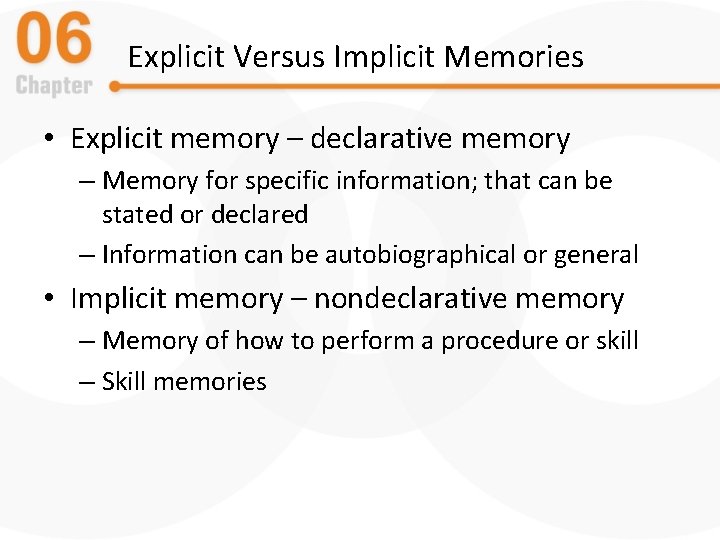 Explicit Versus Implicit Memories • Explicit memory – declarative memory – Memory for specific