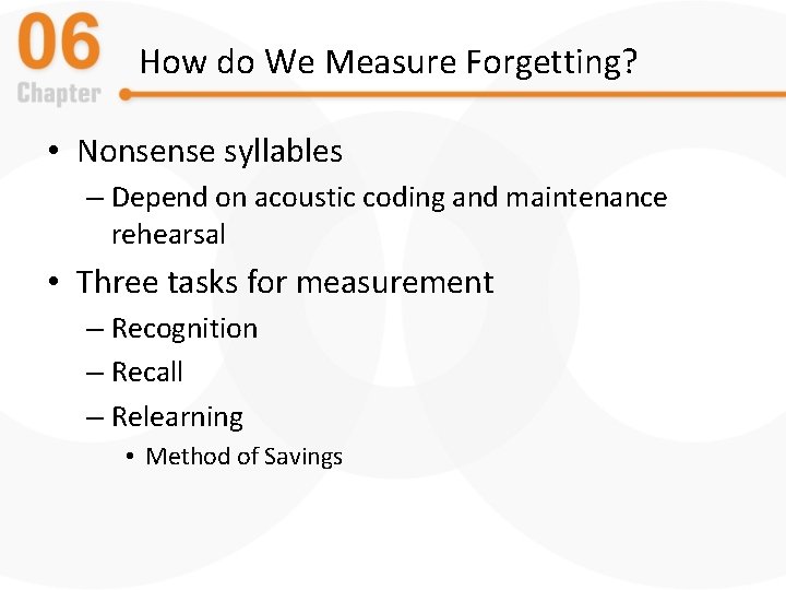 How do We Measure Forgetting? • Nonsense syllables – Depend on acoustic coding and