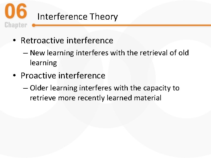 Interference Theory • Retroactive interference – New learning interferes with the retrieval of old