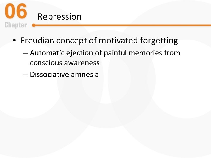 Repression • Freudian concept of motivated forgetting – Automatic ejection of painful memories from