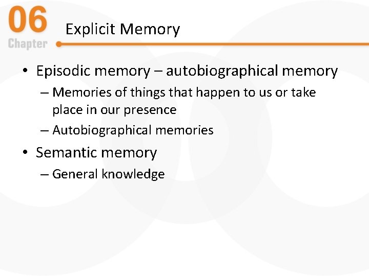 Explicit Memory • Episodic memory – autobiographical memory – Memories of things that happen