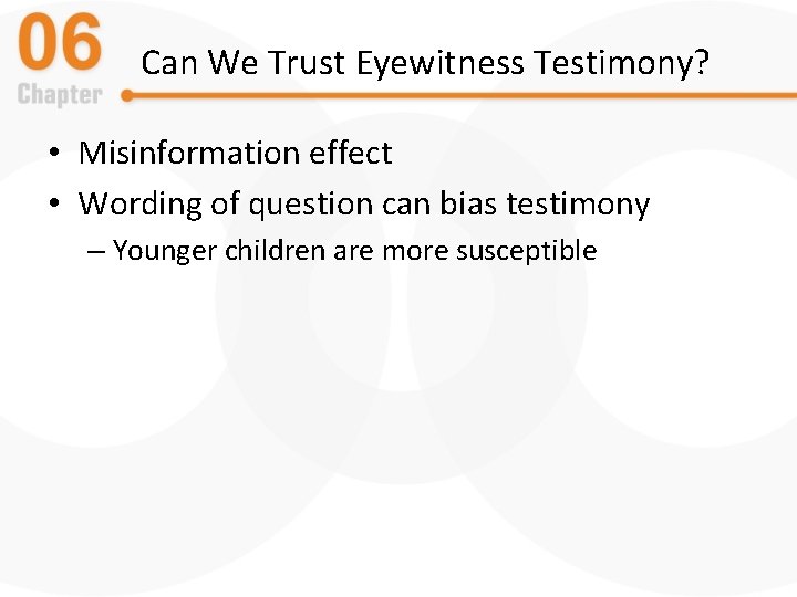 Can We Trust Eyewitness Testimony? • Misinformation effect • Wording of question can bias