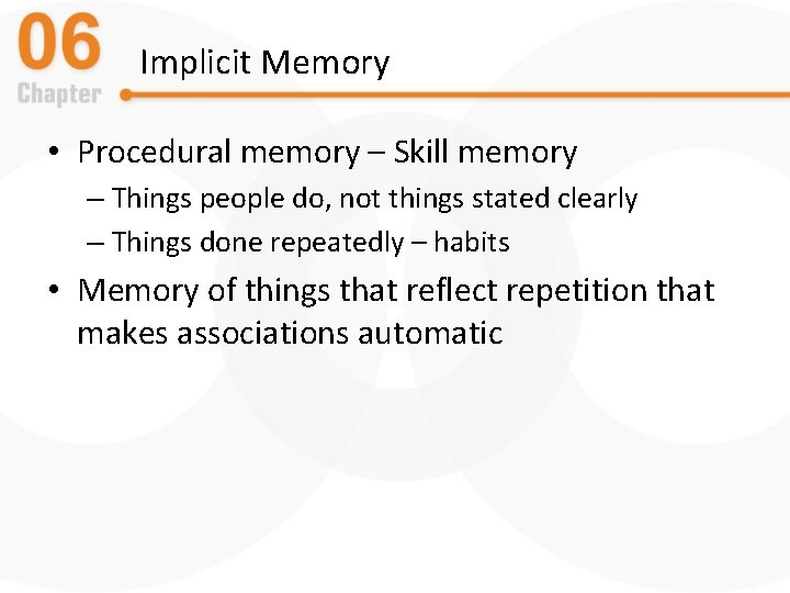 Implicit Memory • Procedural memory – Skill memory – Things people do, not things