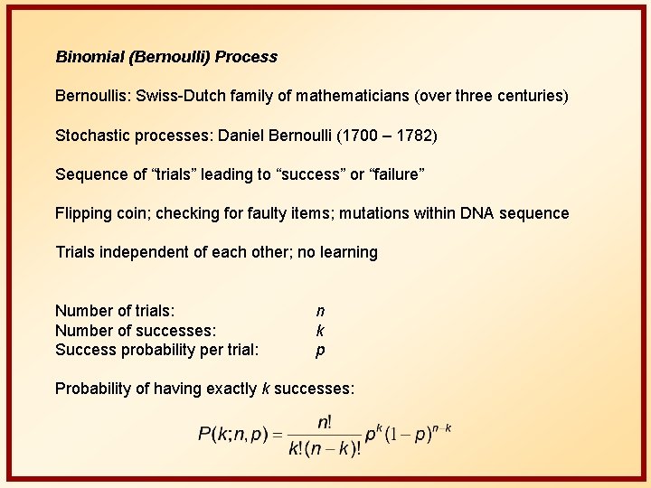 Binomial (Bernoulli) Process Bernoullis: Swiss-Dutch family of mathematicians (over three centuries) Stochastic processes: Daniel