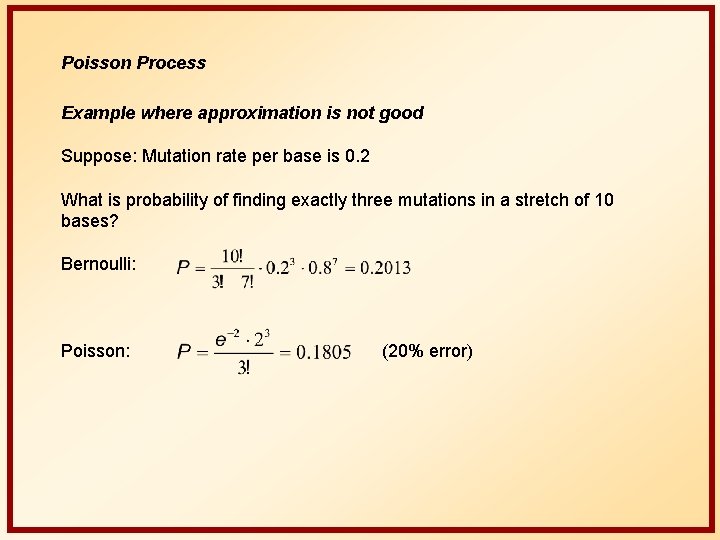 Poisson Process Example where approximation is not good Suppose: Mutation rate per base is