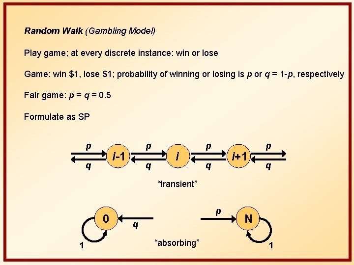 Random Walk (Gambling Model) Play game; at every discrete instance: win or lose Game: