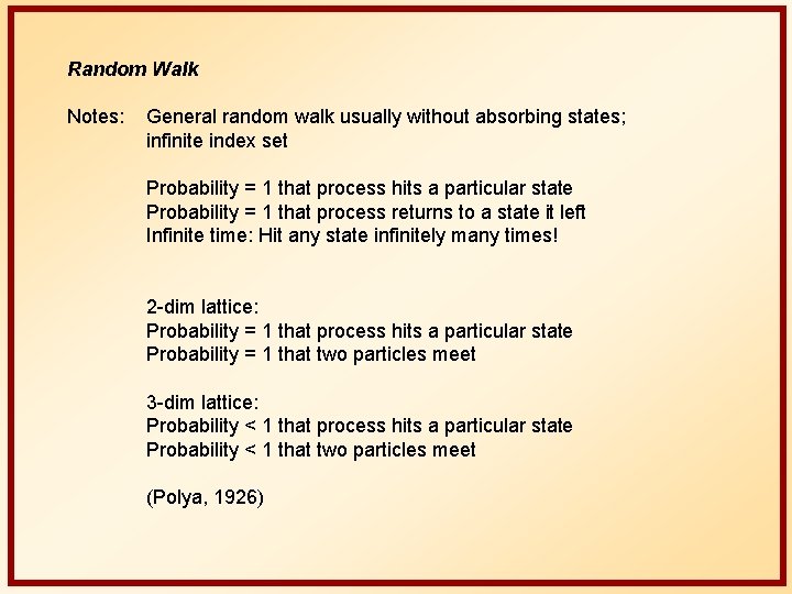 Random Walk Notes: General random walk usually without absorbing states; infinite index set Probability