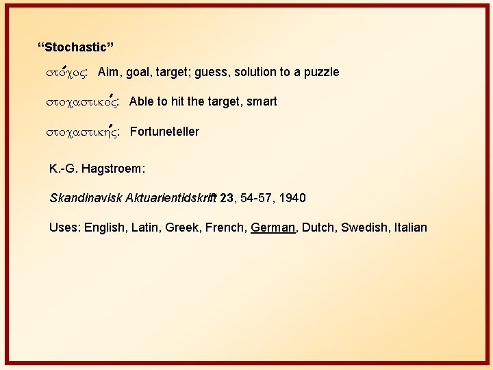 “Stochastic” stoco : Aim, goal, target; guess, solution to a puzzle stocastiko : Able