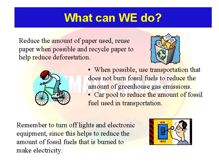 What can WE do? Reduce the amount of paper used, reuse paper when possible