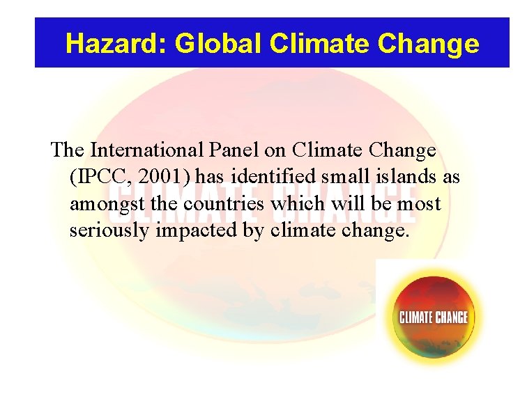 Hazard: Global Climate Change The International Panel on Climate Change (IPCC, 2001) has identified