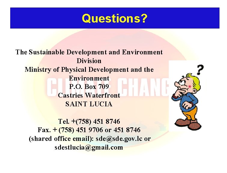 Questions? The Sustainable Development and Environment Division Ministry of Physical Development and the Environment