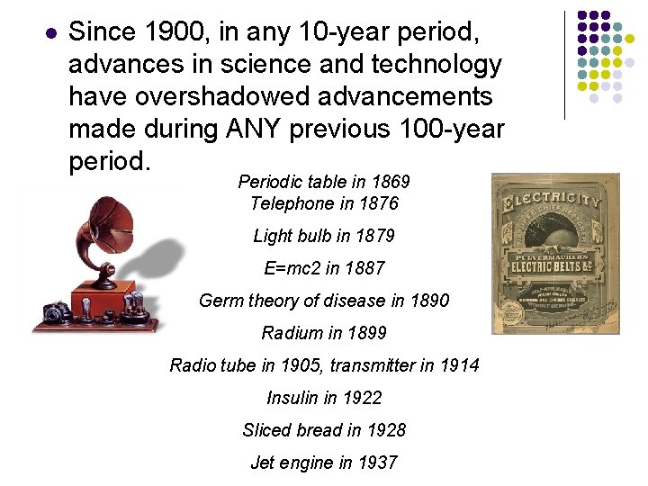 l Since 1900, in any 10 -year period, advances in science and technology have