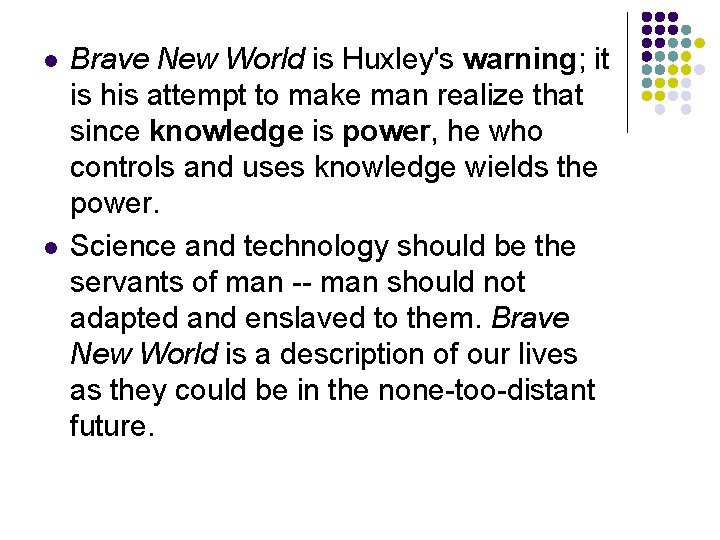 l l Brave New World is Huxley's warning; it is his attempt to make