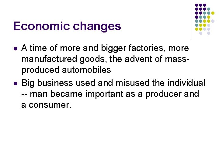 Economic changes l l A time of more and bigger factories, more manufactured goods,
