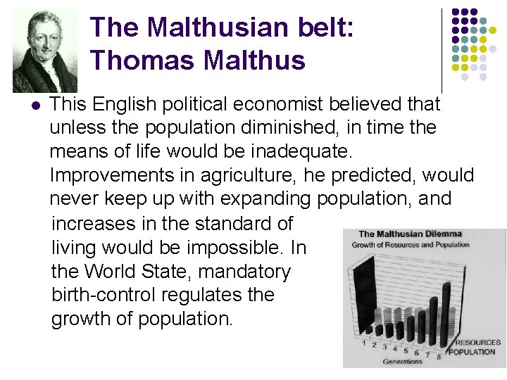 The Malthusian belt: Thomas Malthus l This English political economist believed that unless the
