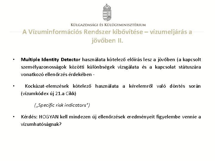 A Vízuminformációs Rendszer kibővítése – vízumeljárás a jövőben II. • Multiple Identity Detector használata