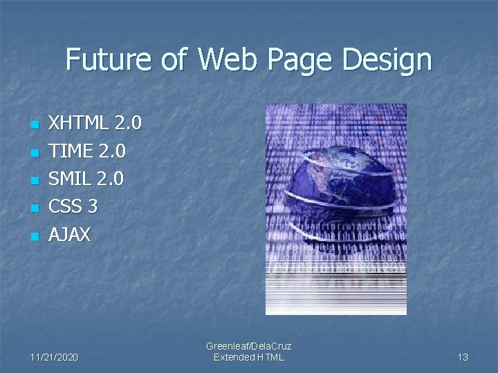 Future of Web Page Design n n XHTML 2. 0 TIME 2. 0 SMIL