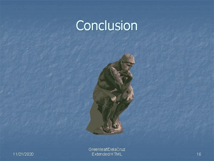 Conclusion 11/21/2020 Greenleaf/Dela. Cruz Extended HTML 16 