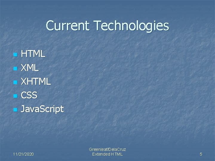 Current Technologies n n n HTML XHTML CSS Java. Script 11/21/2020 Greenleaf/Dela. Cruz Extended