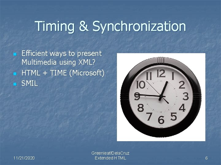 Timing & Synchronization n Efficient ways to present Multimedia using XML? HTML + TIME