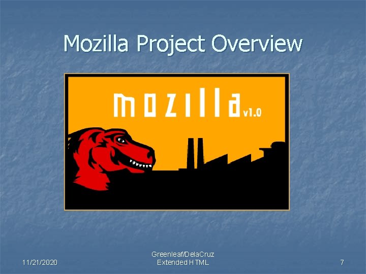 Mozilla Project Overview 11/21/2020 Greenleaf/Dela. Cruz Extended HTML 7 