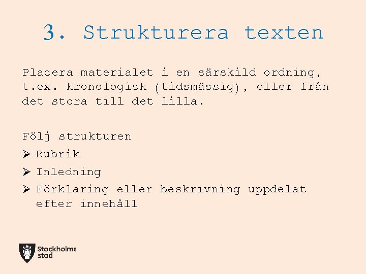 3. Strukturera texten Placera materialet i en särskild ordning, t. ex. kronologisk (tidsmässig), eller