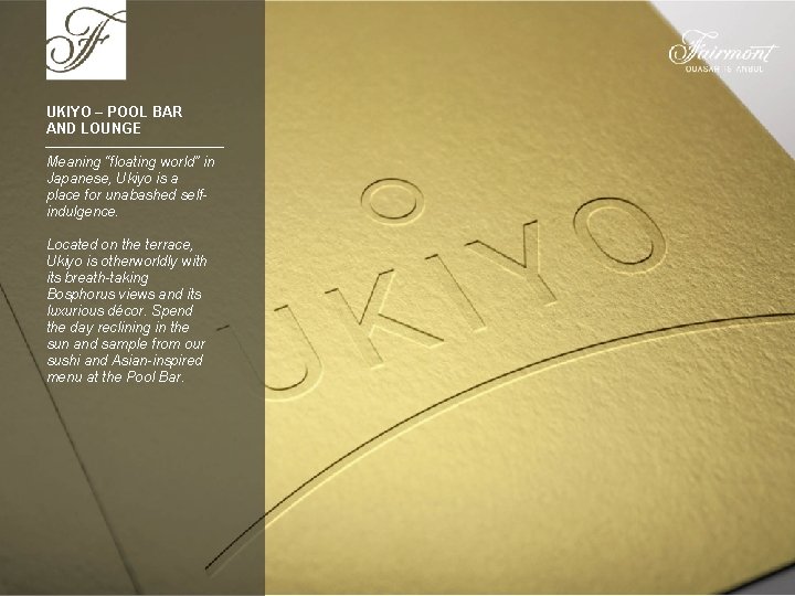 UKIYO – POOL BAR AND LOUNGE Meaning “floating world” in Japanese, Ukiyo is a