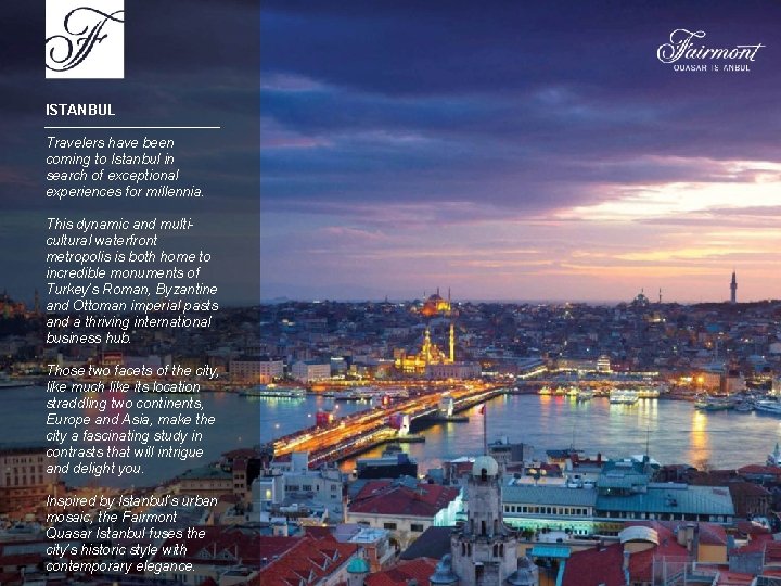 ISTANBUL Travelers have been coming to Istanbul in search of exceptional experiences for millennia.