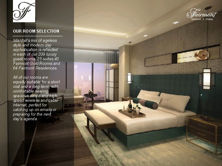 OUR ROOM SELECTION Istanbul’s mix of ageless style and modern-day sophistication is reflected in