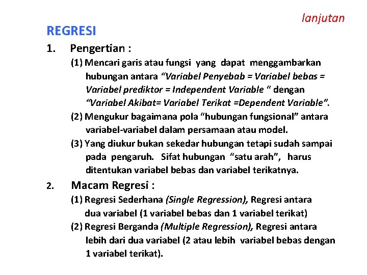 REGRESI 1. lanjutan Pengertian : (1) Mencari garis atau fungsi yang dapat menggambarkan hubungan