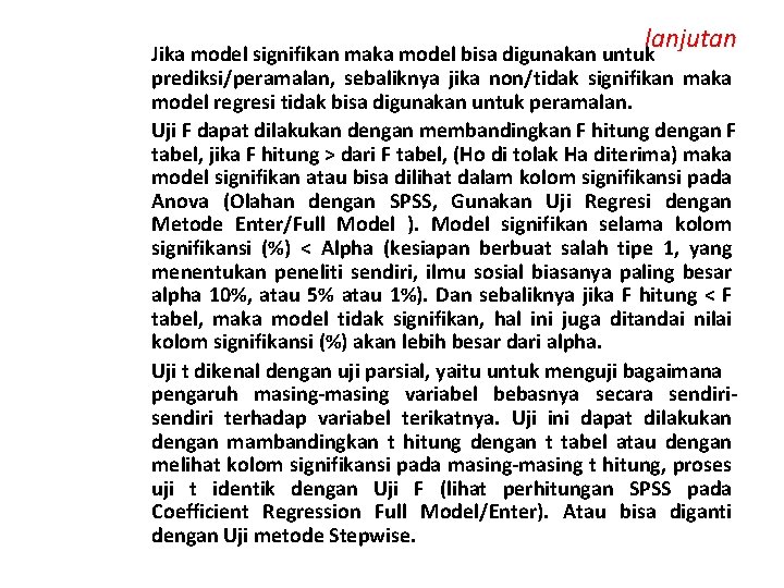 lanjutan Jika model signifikan maka model bisa digunakan untuk prediksi/peramalan, sebaliknya jika non/tidak signifikan