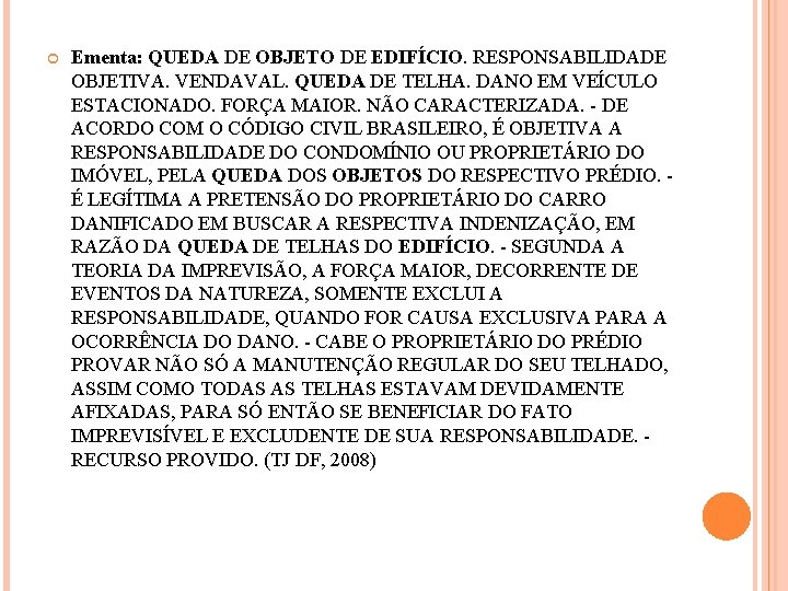  Ementa: QUEDA DE OBJETO DE EDIFÍCIO. RESPONSABILIDADE OBJETIVA. VENDAVAL. QUEDA DE TELHA. DANO