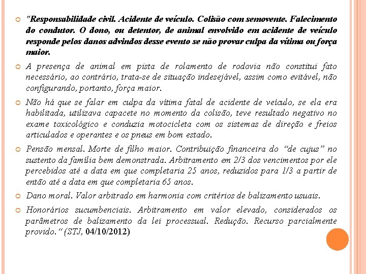 "Responsabilidade civil. Acidente de veículo. Colisão com semovente. Falecimento do condutor. O dono,