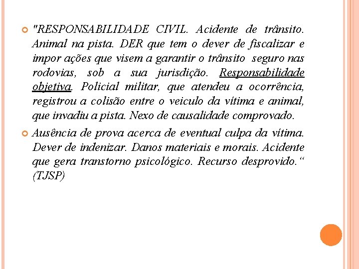 "RESPONSABILIDADE CIVIL. Acidente de trânsito. Animal na pista. DER que tem o dever de