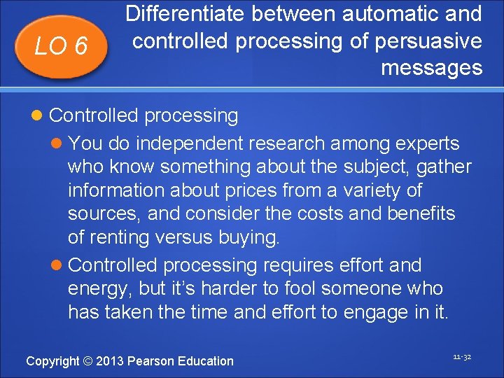 LO 6 Differentiate between automatic and controlled processing of persuasive messages Controlled processing You