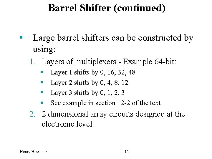 Barrel Shifter (continued) § Large barrel shifters can be constructed by using: 1. Layers