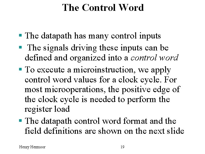 The Control Word § The datapath has many control inputs § The signals driving