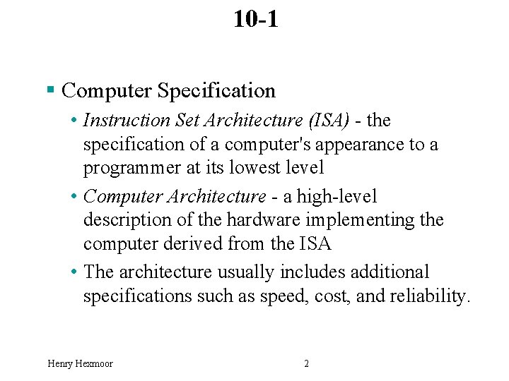 10 -1 § Computer Specification • Instruction Set Architecture (ISA) - the specification of