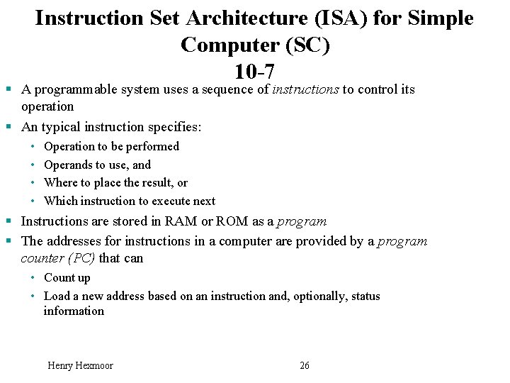 Instruction Set Architecture (ISA) for Simple Computer (SC) 10 -7 § A programmable system