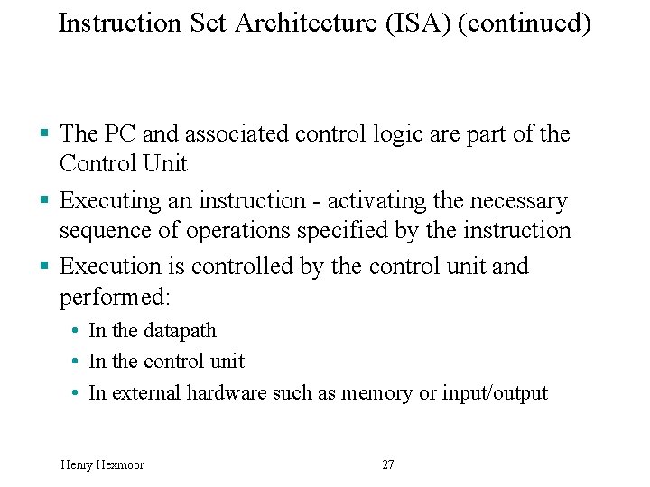 Instruction Set Architecture (ISA) (continued) § The PC and associated control logic are part