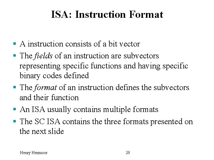 ISA: Instruction Format § A instruction consists of a bit vector § The fields