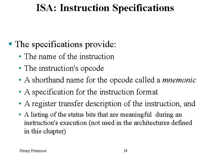 ISA: Instruction Specifications § The specifications provide: • The name of the instruction •