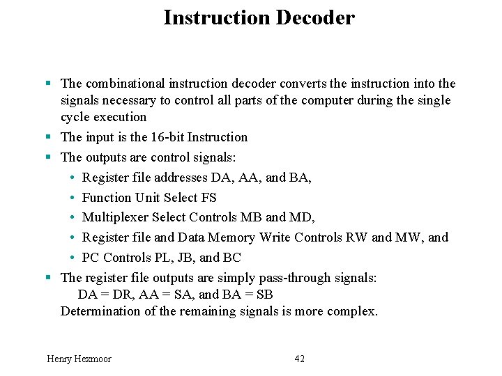 Instruction Decoder § The combinational instruction decoder converts the instruction into the signals necessary