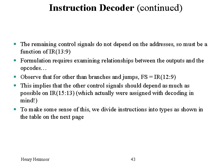 Instruction Decoder (continued) § The remaining control signals do not depend on the addresses,